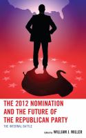 The 2012 nomination and the future of the Republican Party the internal battle /