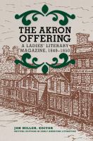 The Akron offering : a ladies' literary magazine, 1849-1850 : a critical edition, complete and annotated /