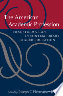 The American Academic Profession Transformation in Contemporary Higher Education /