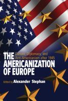 The Americanization of Europe culture, diplomacy, and anti-Americanization after 1945 /