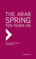 The Arab Spring  : ten years on /