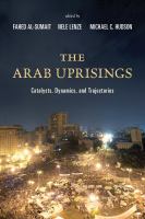 The Arab uprisings catalysts, dynamics, and trajectories /