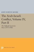 The Arab-Israeli Conflict, Volume IV, Part II : the Difficult Search for Peace (1975-1988) /