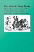 The Atlantic Slave Trade Effects on Economies, Societies and Peoples in Africa, the Americas, and Europe /