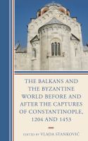 The Balkans and the Byzantine world before and after the captures of Constantinople, 1204 and 1453