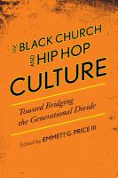 The Black church and hip hop culture toward bridging the generational divide /