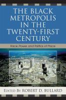 The Black metropolis in the twenty-first century race, power, and politics of place /