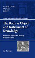 The Body as Object and Instrument of Knowledge Embodied Empiricism in Early Modern Science /