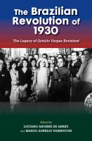 The Brazilian Revolution of 1930 : the legacy of Getúlio Vargas revisited /