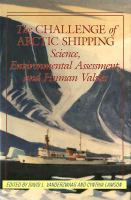 The Challenge of Arctic shipping science, environmental assessment, and human values /