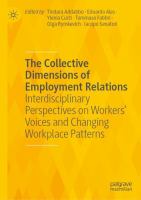 The Collective Dimensions of Employment Relations Interdisciplinary Perspectives on Workers’ Voices and Changing Workplace Patterns /