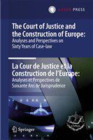 The Court of Justice and the construction of Europe analyses and perspectives on sixty years of case-law = La Cour de Justice et la construction de l'Europe : analyses et perspectives de soixante ans de jurisprudence /