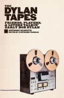 The Dylan tapes : friends, players, and lovers talking early Bob Dylan /
