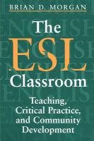 The ESL Classroom : Teaching, Critical Practice, and Community Development.