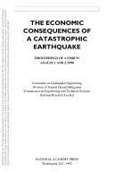 The Economic consequences of a catastrophic earthquake proceedings of a forum, August 1 and 2, 1990 /