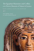 The Egyptian mummies and coffins of the Denver Museum of Nature & Science : history, technical analysis, and conservation /