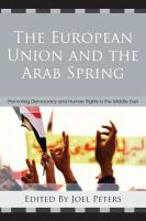 The European Union and the Arab Spring promoting democracy and human rights in the Middle East /