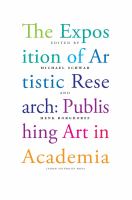 The Exposition of Artistic Research : Publishing Art in Academia /