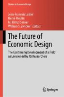 The Future of Economic Design The Continuing Development of a Field as Envisioned by Its Researchers /