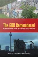 The GDR remembered : representations of the East German state since 1989 /