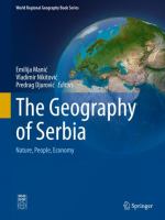 The Geography of Serbia Nature, People, Economy /