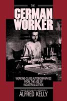 The German worker : working-class autobiographies from the age of industrialization /