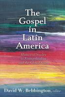 The Gospel in Latin America : historical studies in Evangelicalism and the Global South /