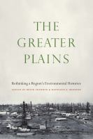 The Greater Plains : rethinking a region's environmental histories /