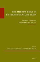 The Hebrew Bible in fifteenth-century Spain exegesis, literature, philosophy, and the arts /