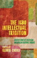 The Igbo intellectual tradition creative conflict in African and African diasporic thought /