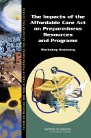 The Impacts of the affordable care act on preparedness resources and programs workshop summary /