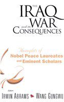 The Iraq War and its consequences thoughts of Nobel Peace laureates and eminent scholars /
