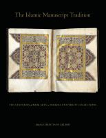 The Islamic manuscript tradition : ten centuries of book arts in Indiana University collections /