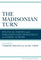 The Madisonian turn political parties and parliamentary democracy in Nordic Europe /