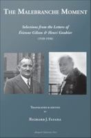 The Malebranche moment selections from the letters of Etienne Gilson & Henri Gouhier, (1920-1936) /