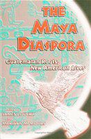 The Maya diaspora Guatemalan roots, new American lives /