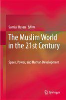 The Muslim world in the 21st century space, power, and human development /