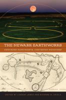 The Newark Earthworks : enduring monuments, contested meanings /