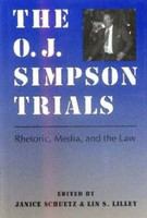 The O.J. Simpson trials rhetoric, media, and the law /