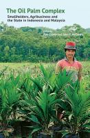 The Oil Palm Complex Smallholders, Agribusiness and the State in Indonesia and Malaysia /