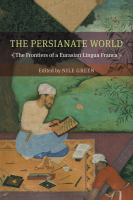 The Persianate world the frontiers of a Eurasian lingua franca /