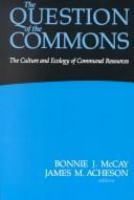 The Question of the Commons The Culture and Ecology of Communal Resources /