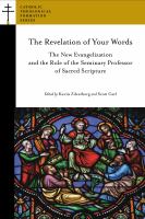 The Revelation of Your Words : the New Evangelization and the Role of the Seminary Professor of Sacred Scripture.