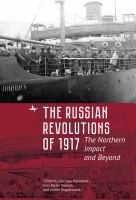 The Russian Revolutions of 1917 the northern impact and beyond /