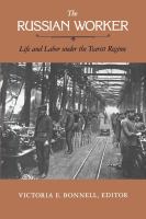 The Russian worker : life and labor under the tsarist regime /