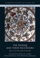 The Seljuqs and their successors : art, culture and history /