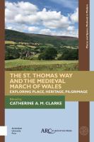 The St. Thomas Way and the Medieval March of Wales Exploring Place, Heritage, Pilgrimage /