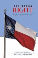 The Texas Right the radical roots of Lone Star conservatism /