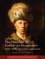The Universal Art of Samuel van Hoogstraten (1627-1678) Painter, Writer, and Courtier /