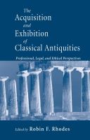 The acquisition and exhibition of classical antiquities : professional, legal, and ethical perspectives /